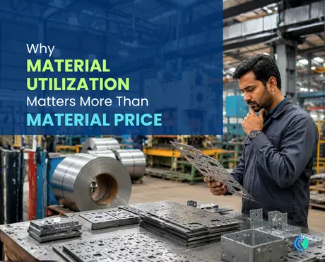 Why Material Utilization Matters More Than Material Price