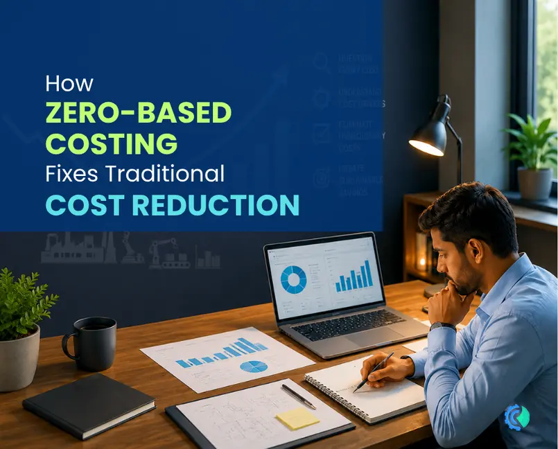 Why Traditional Cost Reduction Programs Fail and How Zero-Based Costing Fixes It