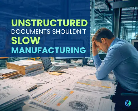 Why Unstructured Documents Are Breaking Manufacturing Supply Chains